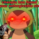 chespin founds your unforgivable sin meme