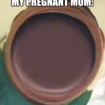 Ah | MOM: GO OUTSIDE
ME: OK LET'S GO BRO
MY PREGNANT MOM: | image tagged in aaaahhh | made w/ Imgflip meme maker