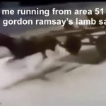 insert untitled title here | me running from area 51 with gordon ramsay’s lamb sauce | image tagged in gifs,memes,chef gordon ramsay,area 51 | made w/ Imgflip video-to-gif maker