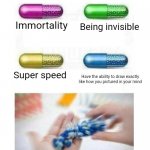 Every artist needs this | Being invisible; Immortality; Super speed; Have the ability to draw exactly like how you pictured in your mind | image tagged in blank pills meme,artist,why are you reading this | made w/ Imgflip meme maker