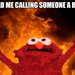 elmo fire Meme Generator - Imgflip