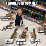 Overwhelmed Teachers in Summer | TEACHERS IN SUMMER; CURRICULUM PLANNING; PORTFOLIO 
IDEAS; STUDENT SUMMER 
READING LIST; PINTEREST BOARDS; SUMMER 
SCHOOL; CLASSROOM 
CLEANING | image tagged in overwhelmed girl,teaching,teachers,summer school,teachersbelike | made w/ Imgflip meme maker