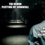 Yes | THE DEMON PLOTTING MY DOWNFALL; ME STARING DOWN THE DARK HALLWAY AT 12:30 AM | image tagged in scary hallway | made w/ Imgflip meme maker
