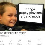 never do something like this, EVER | cringe poppy playtime art and mods | image tagged in kids are fricking stupid | made w/ Imgflip meme maker
