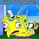 apparently sick, not allergies | Me: *sniffles, scratchy throat* It's just allergies and the smoke from the fire. Me but 2 days later: *sick* iT's JuSt AlLeRgIeS aNd ThE sMoKe FrOm ThE fIrE. | image tagged in sarcastic spongebob | made w/ Imgflip meme maker