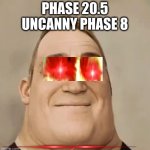 Mr incredible becoming uncanny canny phase 8 | PHASE 20.5 UNCANNY PHASE 8 | image tagged in phase 2 05,mr incredible becoming uncanny | made w/ Imgflip meme maker