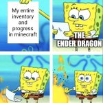 Spongebob yeet | My entire inventory and progress in minecraft; THE ENDER DRAGON | image tagged in spongebob yeet | made w/ Imgflip meme maker