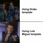 Drake vs. Luis Miguel Template | image tagged in luis miguel drake template | made w/ Imgflip meme maker