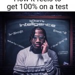 200IQ | How it feels to get 100% on a test | image tagged in intelligence by is0kenny,intelligence,is0kenny,music,school,test | made w/ Imgflip meme maker