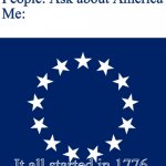 Stars of freedom | People: Ask about America
Me:; It all started in 1776. | image tagged in stars of freedom | made w/ Imgflip meme maker
