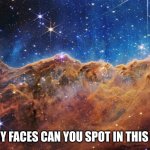 Space Games | HOW MANY FACES CAN YOU SPOT IN THIS PICTURE? | image tagged in nasa fantasy,games,fun,never ending story | made w/ Imgflip meme maker