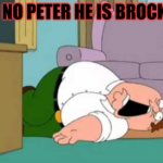 he dead | OH NO PETER HE IS BROCKEN | image tagged in oof peter griffin | made w/ Imgflip meme maker