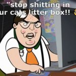 they say i nerd rage | "stop shitting in your cats litter box!! 🤓" | image tagged in raging nerd | made w/ Imgflip meme maker