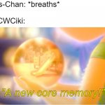 No wonder he doesn't have a Wikipedia page! | Chris-Chan: *breaths*; the CWCiki:; "A new core memory!" | image tagged in a new core memory,chris chan,memes,funny | made w/ Imgflip meme maker