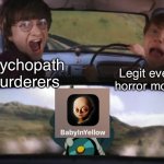 The baby in yellow | Legit every horror movie; Psychopath murderers | image tagged in harry potter tom train | made w/ Imgflip meme maker
