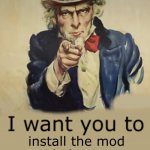 I want you to install the mod. | install the mod and play it on Minecraft Java Edition | image tagged in i want you to,usa,america,united states,united states of america,join the army | made w/ Imgflip meme maker