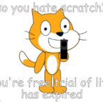 Don’t hate scratch or you’re ded | so you hate scratch? you're free trial of life
has expired | image tagged in scratch cat gun | made w/ Imgflip meme maker