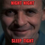 NIGNT NIGHT, SLEEP TIGHT | NIGHT  NIGHT; SLEEP  TIGHT | image tagged in lector | made w/ Imgflip meme maker