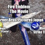 Warner Bros. Pictures Japan | Fire Emblem The Movie; Warner Bros. Pictures Japan; Legend of Mana: The Teardrop Crystal; Monster Strike The Movie | image tagged in three swords cross,fire emblem,monster strike,legend of mana,anime,warner bros | made w/ Imgflip meme maker