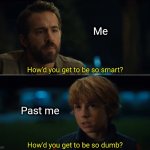 I was the smartest in class but now I'm not :') | Me; Past me | image tagged in adam project smart and dumb,smart,dumb | made w/ Imgflip meme maker