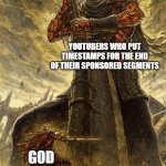 now i'm not a religious man... | YOUTUBERS WHO PUT TIMESTAMPS FOR THE END OF THEIR SPONSORED SEGMENTS GOD HIMSELF | image tagged in fantasy painting | made w/ Imgflip meme maker