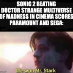 Sonic 2 and paramount beats Disney and marvel | SONIC 2 BEATING DOCTOR STRANGE MULTIVERSE OF MADNESS IN CINEMA SCORES
PARAMOUNT AND SEGA: | image tagged in we won mr stark | made w/ Imgflip meme maker