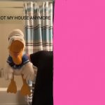 DoNaLdDuCc NOT MY HOUSE ANYMORE template