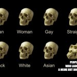 I hate when people do this | PEOPLE WHO LAUGH AT A MEME BUT DON'T UPVOTE | image tagged in dumb skull meme,memes | made w/ Imgflip meme maker