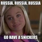 Marcia Brady Bunch Movie | RUSSIA, RUSSIA, RUSSIA; GO HAVE A SNICKERS | image tagged in marcia brady bunch movie | made w/ Imgflip meme maker
