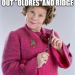 dumb | UMBRIDGE'S NAME WITH OUT "OLORES"AND RIDGE; DUMB | image tagged in dolores umbridge | made w/ Imgflip meme maker