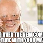 New commission structure pain | LOOKING OVER THE NEW COMMSSION STRUCTURE WITH YOUR MANAGER | image tagged in hide the pain harold glasses,sales,commission,account executive,crossdresser,bdr | made w/ Imgflip meme maker