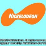 Nickelodeon Tagline Meme | ©2000 Nickelodeon. All rights reserved. "SpongeBob" owned by Nickelodeon and Viacom. | image tagged in nickelodeon tagline meme | made w/ Imgflip meme maker