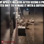 tbh, makes me cringe | IMGFLIP UPVOTE MILKERS AFTER SEEING A PROJECT GET 10+ UPVOTES ONLY TO REMAKE IT WITH A DIFFERENT TEMPLATE | image tagged in running ducks,memes,imgflip,upvote | made w/ Imgflip meme maker