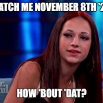 NOV8 | CATCH ME NOVEMBER 8TH '22; HOW 'BOUT 'DAT? | image tagged in catch me outside how bout dat | made w/ Imgflip meme maker