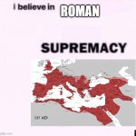 ave true to caesar | ROMAN | image tagged in i belive in supermacy | made w/ Imgflip meme maker