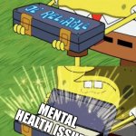 Good ol' reliable | MENTAL HEALTH ISSUES | image tagged in good ol' reliable | made w/ Imgflip meme maker