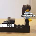 what can i do now? | ME ENJOYING SUMMER VACATION; BOREDOM | image tagged in tank behind lady | made w/ Imgflip meme maker