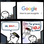 Noone can hide, from the fbi, and i, champpeace1234, overuse commas, | How to use incognito | image tagged in on the ground now | made w/ Imgflip meme maker