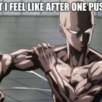 Saitama - One Punch Man, Anime | WHAT I FEEL LIKE AFTER ONE PUSH UP | image tagged in anime,one punch man | made w/ Imgflip meme maker