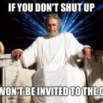 Zeus to Thor… | IF YOU DON'T SHUT UP; YOU WON'T BE INVITED TO THE ORGY! | image tagged in thor,love and thunder,zeus,gods | made w/ Imgflip meme maker