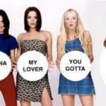 Spice girls if you wanna be my lover template meme