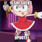 Don't upvote plz | IF SHE SUCKS; UPVOTE | image tagged in amused amy rose | made w/ Imgflip meme maker