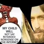 My child will not say retarded nonsense on the internet meme