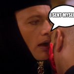 Q Star Trek Whisper | I SENT MYSELF... | image tagged in q star trek whisper | made w/ Imgflip meme maker