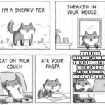 Foxes are adorable. | WIPED YOUR HARD DRIVE CLEAN AND FILLED IT COMPLETELY WITH MY SELFIES SO YOU'LL FINALLY NOTICE MY CUTENESS. | image tagged in sneaky fox,foxes,funny,memes | made w/ Imgflip meme maker