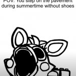 Pain | POV: You step on the pavement during summertime without shoes | image tagged in screaming mangle,pavement during summer,hot,volcano,ouch | made w/ Imgflip meme maker