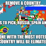 World Map | REMOVE A COUNTRY; COUNTRIES TO PICK: RUSSIA, SPAIN AND CANADA; ONE WITH THE MOST VOTED COUNTRY WILL BE ELIMATED | image tagged in world map | made w/ Imgflip meme maker
