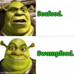 A Shrek-Break For Another Day Of The-Usual... | Seafood. Swampfood. | image tagged in hotline bling shrek,seafood,bored,swamp | made w/ Imgflip meme maker