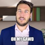 OMG - Pitch Meeting | OH MY GAWD | image tagged in pitch meeting omg,funny | made w/ Imgflip meme maker