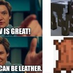 Bruh | COW IS GREAT! BUT IT CAN BE LEATHER. | image tagged in life is good but it can be better,minecraft,cow | made w/ Imgflip meme maker